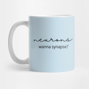 Neurons Be Like..."Wanna synapse?" Mug